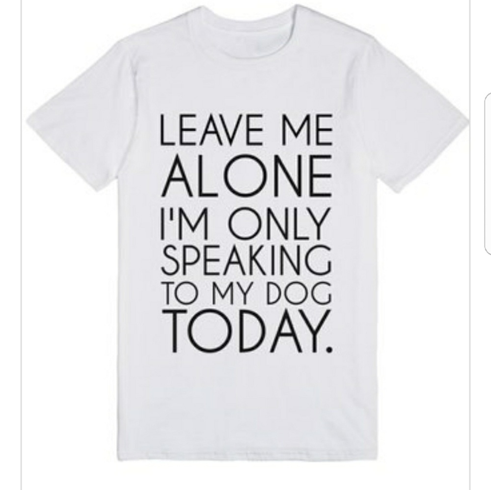 Leave Me Alone I'm Only Speaking to My Dog Tshirt - Picture 3 of 3